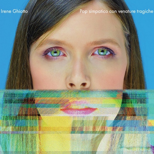 Irene Ghiotto-《Pop simpatico con venature tragiche》2016[FLAC]