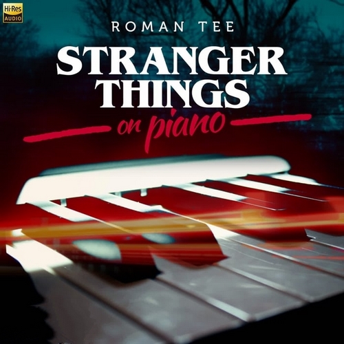 Roman Tee《钢琴演绎 (怪奇物语) (Stranger Things on Piano)》2022[Hi-Res 96kHz_24bit FLAC]